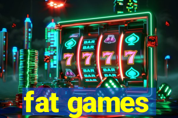 fat games